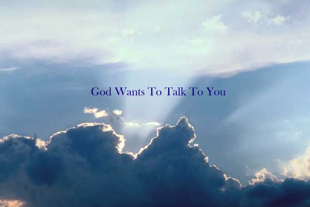 God Wants To Talk To You